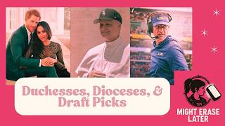 Duchesses, Dioceses, & Draft Picks