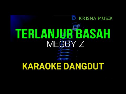 TERLANJUR BASAH KARAOKE DANGDUT ORIGINAL MEGGY Z HD AUDIO