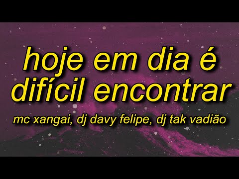 Hoje em Dia é Difícil Encontrar (TikTok Version) - MC Xangai, Dj Davy Felipe, DJ TAK VADIÃO