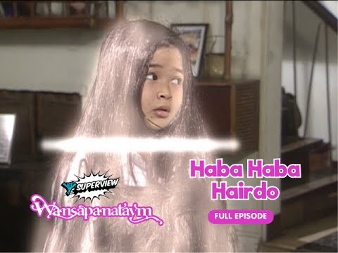 Wansapanataym: Haba Haba Hairdo Full Episode | YeY Superview