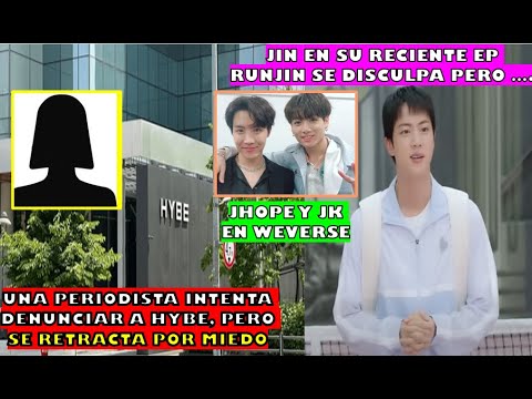 😕JIN SE DISCULPA PERO ,ELLA NO ACEPTA SU DISCULPA/PERIODISTA DENUNCA A HYBE A. PERO SE RETRACTA/JK