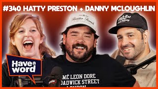 Hatty Preston & Danny McLoughlin | Have A Word Podcast #340