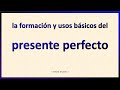 El Presente Perfecto en Español: Usos y Formación