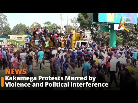 Kakamega Protests Marred by Violence and Political Interference