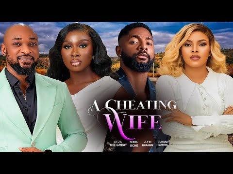 A CHEATING WIFE(FULL MOVIE)DEZA DE GREAT,SONIA UCHE,JOHN EKANEM,SARIN MARTIN,2025 LATEST MOVIE