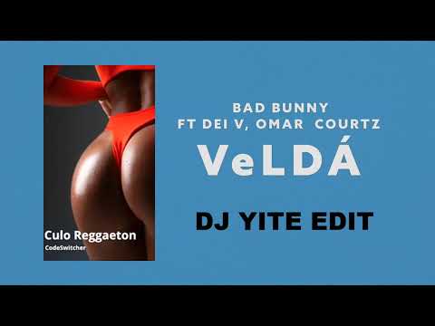 Bad Bunny, Omar Courtz, Dei V - VeLDÁ (DJ Yite EDIT)