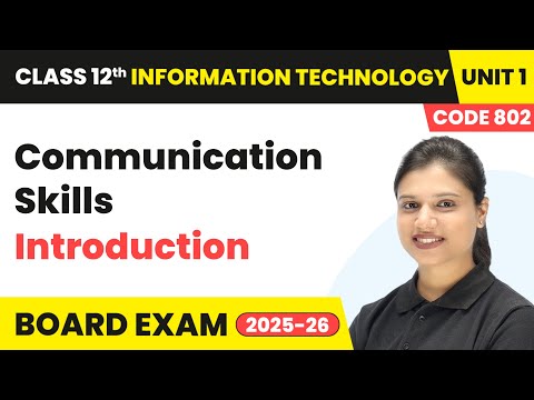 Communication Skills - Introduction | Class 12 IT Unit 1 | (Code 802) Part A | CBSE 2025-26