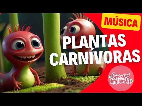 PLANTAS CARNÍVORAS - MÚSICA - CRIANÇAS INTELIGENTES #criançasinteligentes #educacaoinfantil