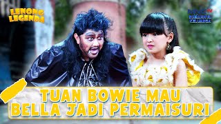 GAWAT BANGET! Pangeran Bowie Mau Mempersunting Bella | LENONG LEGENDA | PART (4/10)