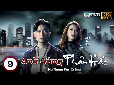 TVB lồng tiếng Anh Hùng Phản Hắc (No Room For Crime) 9/25 | Trần Sơn Thông, Chu Thần Lệ | 2024