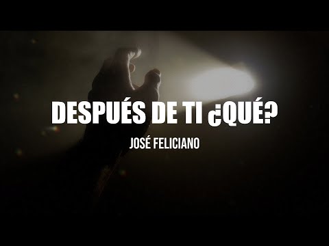 José Feliciano - Después De Ti ¿Qué? (Letra)