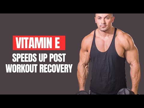 Vitamin E for Muscle Recovery & Faster Post Workout Healing