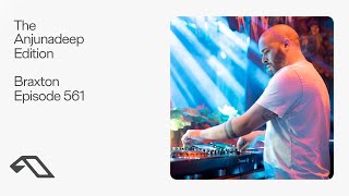 The Anjunadeep Edition 561 with Braxton