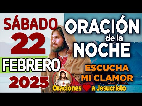 oración de la noche de hoy Sábado 22 de Febrero de 2025 + ACEPTO a Cristo en mi corazón