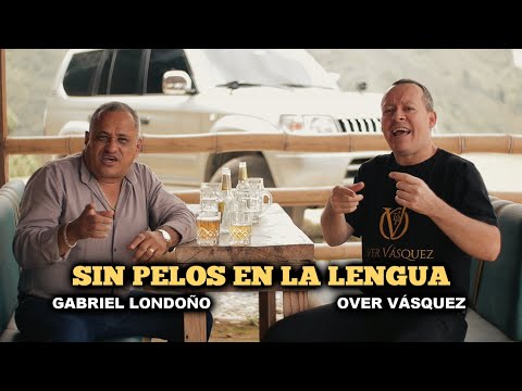 SIN PELOS EN LA LENGUA - OVER VÁSQUEZ (el dueto del pueblo) ft GABRIEL LONDOÑO