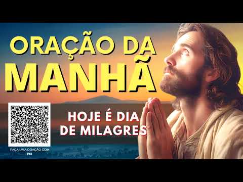 ORAÇÃO DA MANHÃ = HOJE É DIA DE MILAGRES