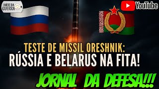 JORNAL DA DEFESA: Teste de Míssil Oreshnik: Rússia e Belarus Reforçam Poder de Disuasão!