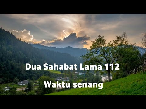 Dua Sahabat Lama 112 _ Waktu senang