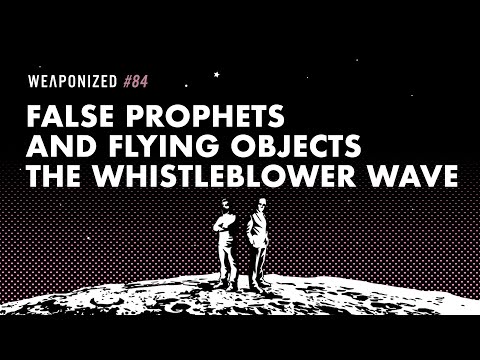 False Prophets and Flying Objects - The Whistleblower Wave : WEAPONIZED : Episode #84