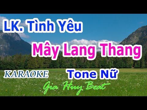 Karaoke – Liên Khúc Tình Yêu – Mây Lang Thang – Tone Nữ – Nhạc Sống – gia huy beat