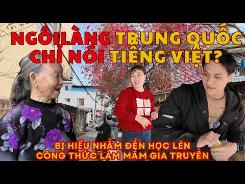 Ngôi làng Trung Quốc chỉ nói Tiếng Việt, bị hiểu nhầm đến học lén công thức làm mắm gia truyền