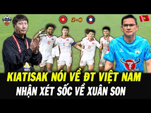 Kiatisak Nói Về Trận Thắng Của ĐT Việt Nam Trước Lào, Nhận Xét Sốc Về Màn Tái Xuất Của Xuân Son