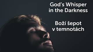 God’s Whisper in the Darkness/Boží šepot v temnotách