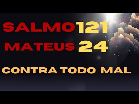 ORAÇÃO CONTRA TODO O MAL COM MATHEUS 24 E SALMO 121