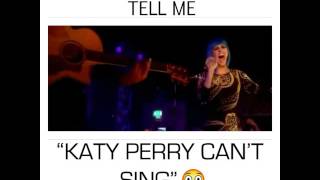 When people tell me "Katy Perry Can't Sing!"