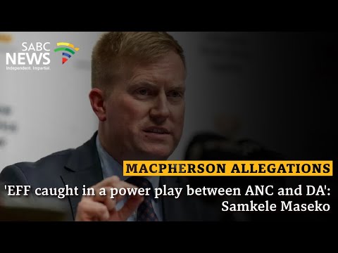 Macpherson Allegations | 'EFF caught in a power play between ANC and DA': Samkele Maseko