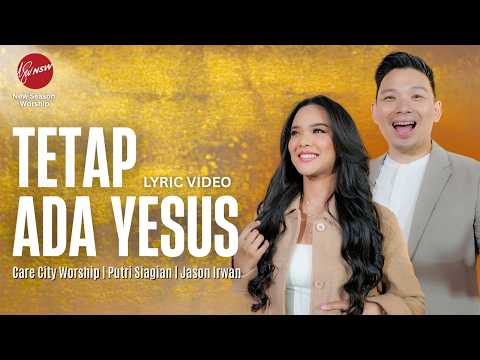 TETAP ADA YESUS - CARE CITY WORSHIP | PUTRI SIAGIAN | JASON IRWAN  ( OFFICIAL LYRIC VIDEO )