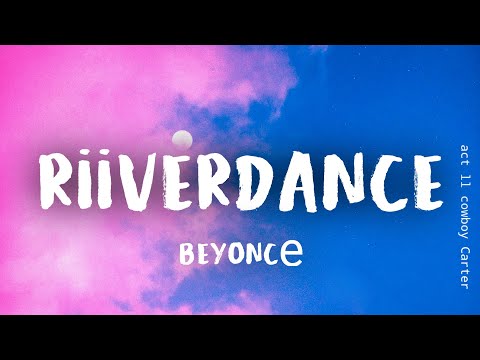 Beyoncé - RIIVERDANCE (Lyrics)