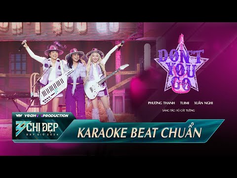 [KARAOKE] DON'T YOU GO - PHƯƠNG THANH, TUIMI, XUÂN NGHI | CÔNG DIỄN 5 | CĐĐG 2024