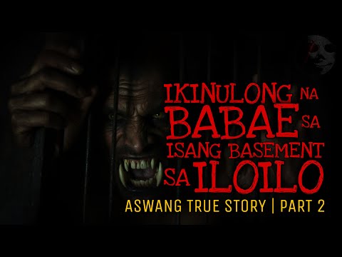 IKINULONG NA BABAE SA ISANG BASEMENT SA ILOILO 2 | Aswang True Story