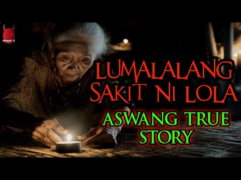 Lumalalang Sakit Ni Lola | Aswang True Story