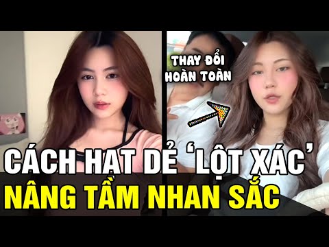 4 thay đổi khiến HẠT DẺ nâng tầm NHAN SẮC đến kinh ngạc, GEN Z có thể tham khảo ngay | TB TREND