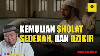 Kemulian Sholat, Sedekah, dan Dzikir - Ustadz Abu Humairoh