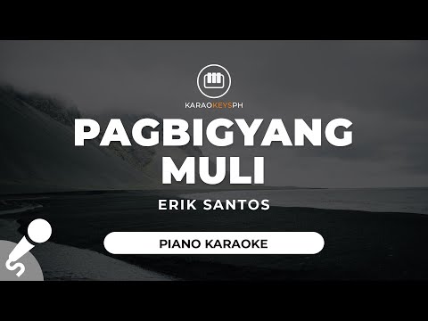 Pagbigyang Muli – Erik Santos (Piano Karaoke)