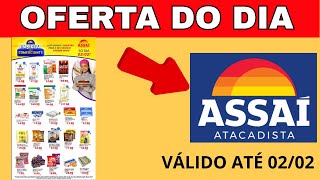 OFERTAS ASSAÍ ATACADÃO -PROMOÇÃO ASSAÍ ATACADÃO- OFERTAS HOJE. FOLHETO ASSAÍ ATÉ 02/02/2026