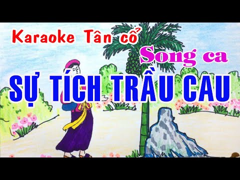 Karaoke tân cổ SỰ TÍCH TRẦU CAU – TAM CA