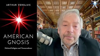 Arthur Versluis: The Neo-Gnostics vs. Pathocracy
