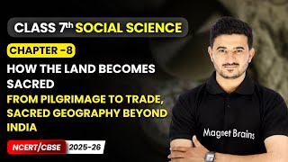 From Pilgrimage to Trade, Sacred Geography beyond India | Ch 8 | Class 7 Social Science | CBSE 2025
