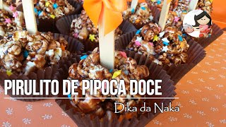 PIRULITO DE PIPOCA GOURMET DE CHOCOLATE | DIKA DA NAKA