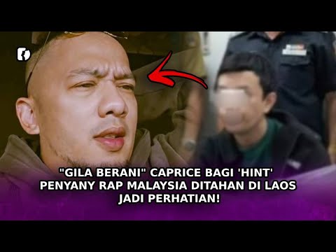 "GILA BERANI" Caprice Bagi 'Hint' Penyanyi Rap Malaysia Ditahan Di Laos Jadi Perhatian!