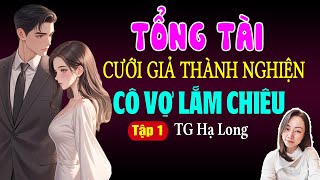 Đọc Truyện Đêm Khuya 2025 | Tổng Tài Cưới Giả Thành Nghiện Cô Vợ Lắm Chiêu | Tập 1 | Giọng Đọc Hạ Vy