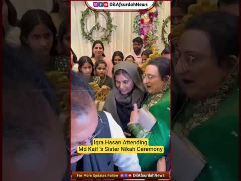 Iqra Hasan Attending Md Kaif's Sister Nikah Ceremony 🫂❤️ 👰🏾‍♂️🤵🏾‍♂️ #IqraHasan #MdKaif #Shadi #News
