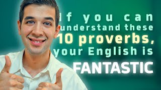 If you can understand these 10 proverbs, your English is FANTASTIC