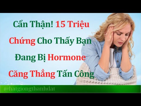 Cẩn Thận! 15 Triệu Chứng Cho Thấy Bạn Đang Bị Hormone Căng Thẳng Tấn Công,