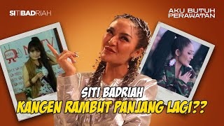 Perawatan Rambut Panjang VS Rambut Pendek ala Siti badriah | Another Story "Aku Butuh Perawatan"