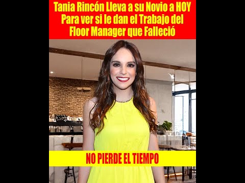 Tania Rincón Lleva a su Novio a HOY Para ver si le dan el Trabajo del Flor Manager que Falleció